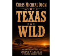 Texas Savauge: L’histoire vraie de Josiah Wilbarger et d’autres héros du Texas