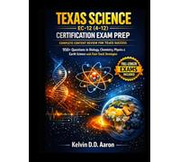 TEXAS SCIENCE EC-12 (4-12) CERTIFICATION EXAM PREP: COMPLETE CONTENT REVIEW FOR TExES SUCCESS: 950+ Questions in Biology, Chemistry, Physics & Earth Science with Fast-Track Strategies