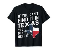Texas se non riesci a trovarlo in Texas non ne hai bisogno Maglietta