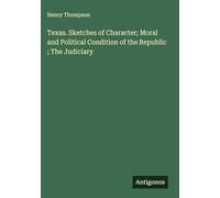 Texas. Sketches of Character; Moral and Political Condition of the Republic ; The Judiciary