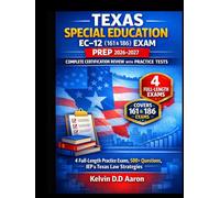 TEXAS SPECIAL EDUCATION EC-12 (161 & 186) EXAM PREP 2026-2027: COMPLETE CERTIFICATION REVIEW WITH PRACTICE TESTS: 4 Full-Length Practice Exams, 500+ Questions, IEP & Texas Law Strategies