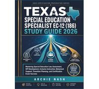 TEXAS SPECIAL EDUCATION SPECIALIST EC-12 (186) STUDY GUIDE 2026: Mastering Special Education Law, Assessment, IEP Development, Inclusive Instruction, ... Planning, and Certification Exam Success