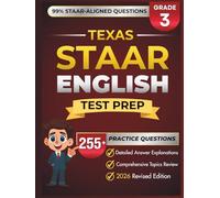 Texas STAAR Grade 3 English: Complete Grade 3 ELA/RLA Review with 5 STAAR-Style Practice Test, 255+ Questions, with Detailed Answer and Explanations
