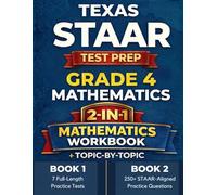 Texas STAAR Grade 4 Math Mastery: Test Simulation + Topic-by-Topic Practice with 7 Full-Length Practice Tests, 250+ Questions by Topic & Detailed Explanations to Reduce Test Anxiety and Ace the STAAR