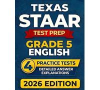 Texas STAAR Grade 5 English: 4 Full-Length RLA Tests (Reading Language Arts) with Detailed Answer Explanations and Scoring Guide