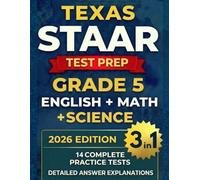 Texas STAAR Grade 5 English, Math, and Science (3-in-1): Complete Workbook for English, Mathematics, and Science with 14 Full-Length Practice Tests, Detailed Answer Explanations, and Scoring Guide