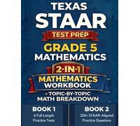 Texas STAAR Grade 5 Math Mastery: Test Simulation + Topic-by-Topic Practice with 6 Full-Length Tests, 250+ Questions by Topic & Detailed Answer Explanations