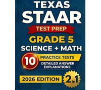 Texas STAAR Grade 5 Science & Math Test Prep (2-IN-1): 10 Full-Length Practice Tests with Detailed Answer Explanations to Build Confidence and Ace the Test