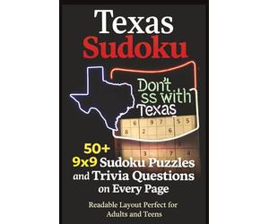 Texas Sudoku: Don't Mess with Texas | 50+ 9x9 Sudoku Puzzles and Trivia Questions on Every Page | One Puzzle Per Page | 50+ Puzzles | 6x9 Inches, 110 pages | Solutions Included