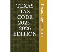 TEXAS TAX CODE 2025-2026 EDITION