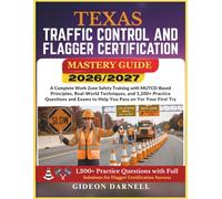 TEXAS TRAFFIC CONTROL AND FLAGGER CERTIFICATION MASTERY GUIDE 2026/2027: A Complete Work Zone Safety Training with MUTCD-Based Principles, Real-World ... Exams to Help You Pass Your on the First Try
