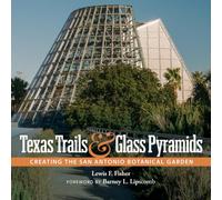 Texas Trails and Glass Pyramids: Creating the San Antonio Botanical Garden