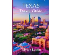 Texas Travel Guide 2024-2025: A Family’s Journey Through Culture, Nature, Adventures for Every Traveler and Fun