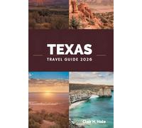 TEXAS Travel Guide 2026: Road Trips, National Parks, Foodie Trails, Festivals, and Hidden Gems Across the Lone Star State
