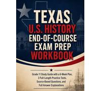 Texas U.S. History End-of-Course Exam Prep Workbook: Grade 11 Study Guide with a 6-Week Plan, 3 Full-Length Practice Tests, Source-Based Questions, and Full Answer Explanations