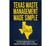 Texas Waste Management Made Simple: The Plain-English Guide to Texas Industrial and Hazardous Waste Compliance