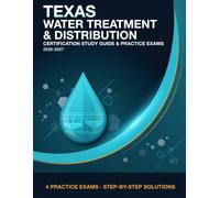 Texas Water Treatment & Distribution Operator Certification Exam Prep: 4 Full-Length Mock Exams with Step-by-Step Math Solutions