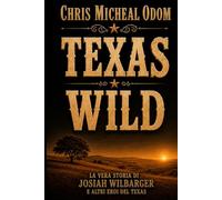 Texas Wild: Le vere storie di Josiah Wilbarger e di altri eroi del Texas