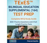 TExES Bilingual Education Supplemental (164) Test Prep: Complete MCQ Study Guide: 600+ Practice Questions and Full-Length Practice Tests for Bilingual Education Supplemental Certification