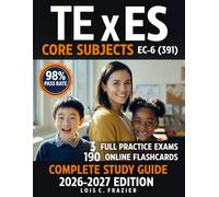 TExES Core Subjects EC-6 (391) Complete Study Guide: Walk Into Your Exam Ready - 3 Full-Length Practice Exams, 210 Scenario-Based Practice Questions, and TEKS-Aligned Domain Mastery