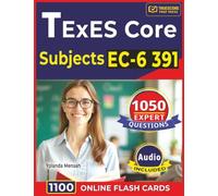 TExES Core Subjects EC-6 391: Expert 1,050 Questions with Detailed Answer Rationales for Exam Success