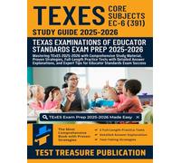 TExES Core Subjects EC-6 (391) Study Guide 2025-2026: Mastering TExES Core Exam with Comprehensive Study Material, Proven Strategies, Full-Length ... for Educator Standards Exam Success