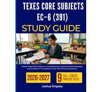 TEXES CORE SUBJECTS EC-6 (391) STUDY GUIDE 2026-2027: Master Essential Classroom Competencies, Teaching Methodologies, and Academic Foundations with 450 Practice Questions