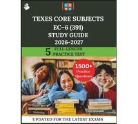 TExES Core Subjects EC-6 (391) Study Guide 2026-2027: The Ultimate Prep with Practice Questions, Deep Dives, and Expert Strategies for Success