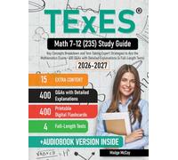 TExES Math 7-12 (235) Study Guide: Key Concepts Breakdown and Test-Taking Expert Strategies to Ace the Mathematics Exam + 400 Q&As with Detailed Explanations (4 Full-Length Tests)
