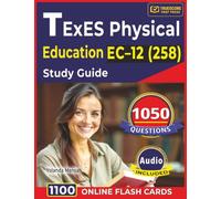 TExES Physical Education EC-12 (258) Study Guide: 1050 Questions with Step-By-Step Explanations for First-Attempt Exam Success
