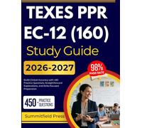 TEXES PPR EC-12 (160) STUDY GUIDE 2026-2027: Sharpen Teaching Readiness with 450 Practice Questions, Scenario-Based Insights, and Effective Test Strategies