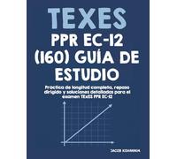TExES PPR EC-12 (160) Study Guide: Full-Length Practice, Targeted Review, and Detailed Solutions for the TExES PPR EC-12 Test