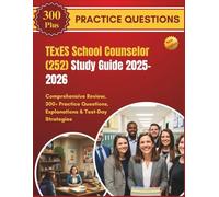 TExES School Counselor (252) Study Guide 2025-2026: Comprehensive Review, 300+ Practice Questions, Explanations & Test-Day Strategies