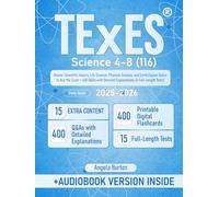 TExES Science 4-8 (116) Study Guide: Master Scientific Inquiry, Life Science, Physical Science, and Earth/Space Topics to Ace the Exam + 400 Q&As with Detailed Explanations (4 Full-Length Tests)