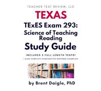 TExES Science of Teaching Reading (293) Study Guide: Comprehensive Exam Prep with Practice Tests and Constructed Responses