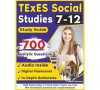 TExES Social Studies 7-12 Study Guide: Prepare Your Exam With 700 Realistic Questions and In-Depth Rationales