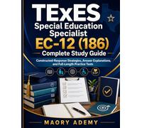 TExES Special Education Specialist EC-12 (186) Complete Study Guide: Constructed-Response Strategies, Answer Explanations, and Full-Length Practice Tests