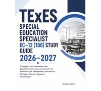 TExES Special Education Specialist EC-12 (186) Study Guide 2026-2027: Complete Exam Preparation with Special Education Law, Assessment and Evaluation, ... Strategies, Behavior Supports, Collaboration