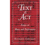 TEXT & ACT: Essays on Music and Performance