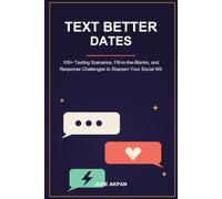 Text Better Dates: A Workbook with 100+ Texting Scenarios, Fill-in-the-Blanks, and Response Challenges to Sharpen Your Social Wit