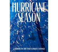 Text by Mia Laufer, - Hurricane Season. Caribbean Art and Climate Change. Artis