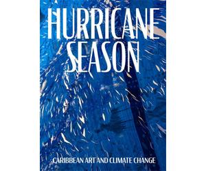 Text by Mia Laufer, - Hurricane Season. Caribbean Art and Climate Change. Artis