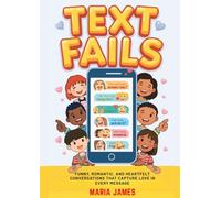 Text Fails: Funny, Romantic, and Heartfelt Conversations That Capture Love in Every Message