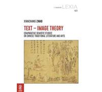 Text-Image Theory. Comparative Semiotic Studies on Chinese Traditional Literature and Arts