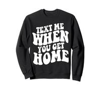 Text Me When You Get Home Estetica Trendy Citazione Felpa