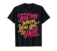 Text Me When You Get To Hell Sarcasmo Oscuro |- Maglietta