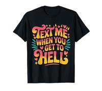 Text Me When You Get To Hell Sarcasmo Oscuro |- Maglietta