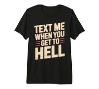 Text Me When You Get To Hell Sarcasmo Oscuro Maglietta Premium