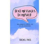 Text Messages to Myself: Daily messages of comfort, love, joy, and understanding