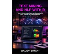TEXT MINING AND NLP WITH R: ANALYZE CUSTOMER REVIEWS, SOCIAL MEDIA DATA, AND ONLINE CONVERSATIONS